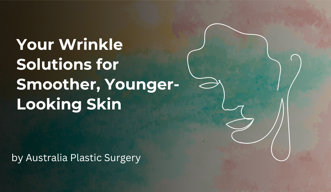 Your Wrinkle Solutions for Smoother, Younger-Looking Skin