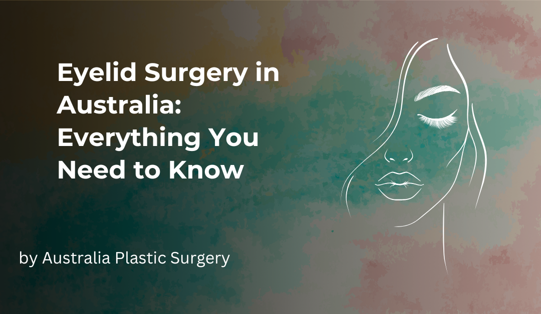Eyelid Surgery in Australia: Everything You Need to Know