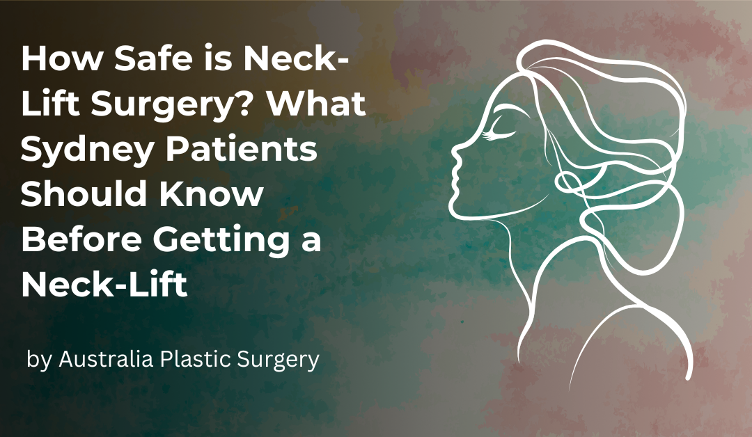 How Safe is Neck-Lift Surgery What Sydney Patients Should Know Before Getting a Neck-Lift