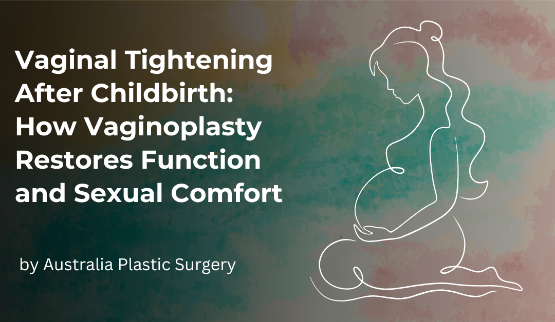 Vaginal Tightening After Childbirth How Vaginoplasty Restores Function and Sexual Comfort