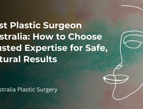 Best Plastic Surgeon Australia: How to Choose Trusted Expertise for Safe, Natural Results