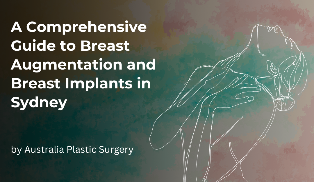 A Comprehensive Guide to Breast Augmentation and Breast Implants in Sydney